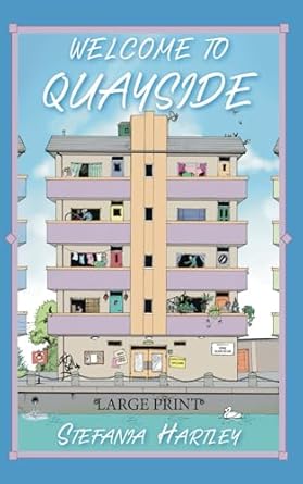 Welcome to Quayside: Extra-Large Print, Easy-to-Read, 31 Humorous and Romantic Short Stories about Community, Family and City Life, set in a London Block of Flats