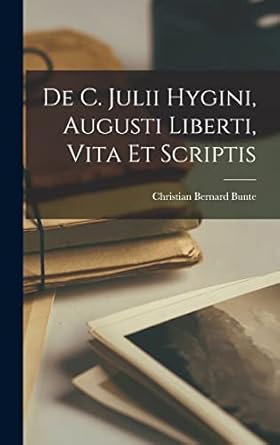 De C. Julii Hygini, Augusti Liberti, Vita et Scriptis