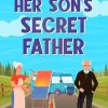 Her Son’s Secret Father: A later-in-life road trip second chance romantic comedy
