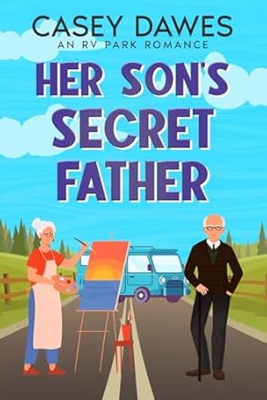 Her Son’s Secret Father: A later-in-life road trip second chance romantic comedy