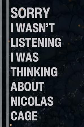 Sorry I Wasn't Listening I Was Thinking About Nicolas Cage: Blanked Lined Notebook for Nicolas Cage Lovers | Perfect Gift for Birthday, Christmas or Any Occasion