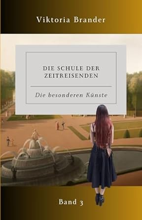 Die Schule der Zeitreisenden Band 3: Die besonderen Künste