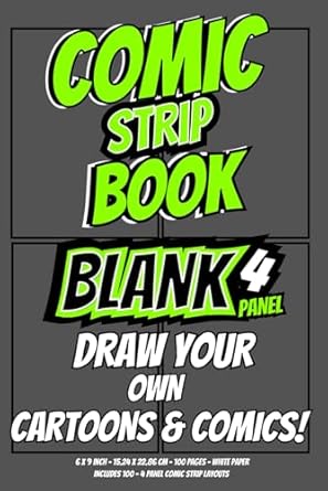 Blank Comic Strip Book Draw Your Own Cartoons and Comics: Blank 4 Panel Layouts Storyboarding Sketchbook for Kids Teens Adults Drawing Practice ... and Cartoon Artwork Includes 100 Templates