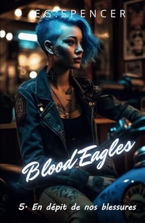 Blood Eagles: Chapitre 5 - En dépit de nos blessures (French Edition)