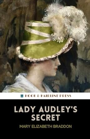Lady Audley’s Secret: The 1862 Murder Mystery Classic (Annotated)