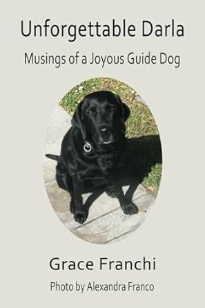 Unforgettable Darla: Musings of a Joyous Guide Dog