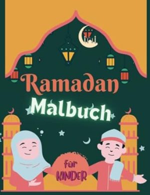 Ramadan Malbuch für Kinder: Islamisches Malbuch, Islam Ramazan Buch mit Kalender und Ibada Tracker zum befüllen für Muslimische Jungen und Mädchenschöne Motive zum Ausmalen für Ramadan
