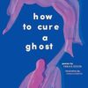 How to Cure a Ghost: Poems