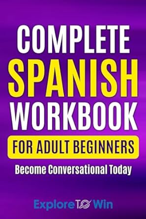 Complete Spanish Workbook For Adult Beginners: Essential...