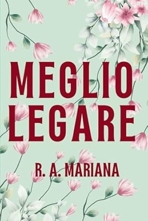 Meglio Legare: Un Romanzo Militare Dolce e a Fuoco Lento. Il soldato, la madre single e il figlio