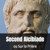 Second Alcibiade - L’Alcibiade mineur: ou Sur la Prière