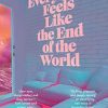 Everything Feels Like the End of the Wor