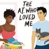 The A.I. Who Loved Me