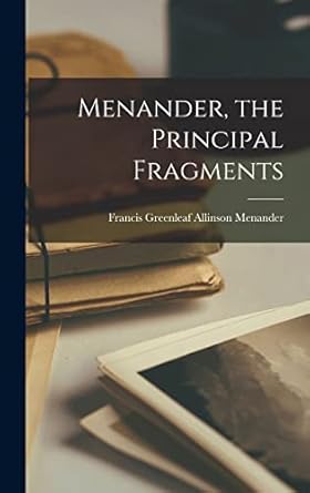 Menander, the Principal Fragments
