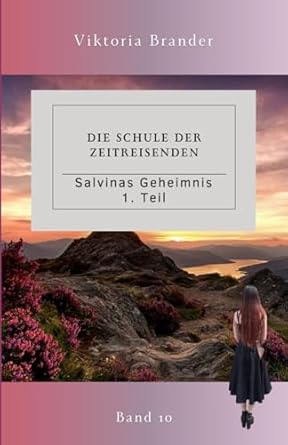 Die Schule der Zeitreisenden Band 10: Salvinas Geheimnis - 1. Teil