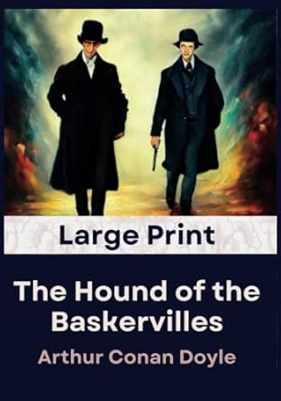 The Hound of the Baskervilles (Large Print) (Illustrated): by Arthur Conan Doyle: A Large Print, Easy-To-Read Edition of the Classic Mystery Novel | ... Friendly | Suitable for the Visually Impaired