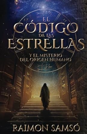 El Código de las Estrellas: Y el Misterio del Origen Humano (Historias con Corazón)