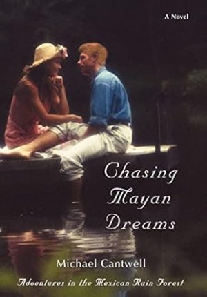 Chasing Mayan Dreams: Adventures in the Mexican Rain Forest