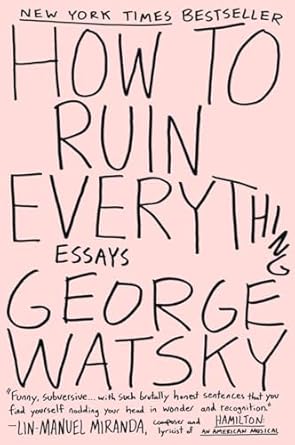 How To Ruin Everything: Essays