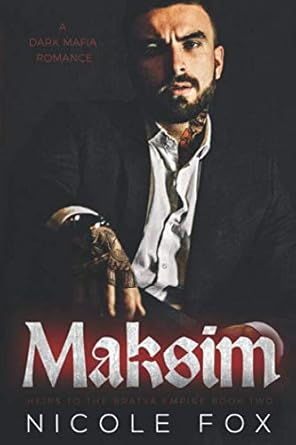 Maksim: A Dark Mafia Romance (Akimov Bratva) (Heirs to the Bratva Empire)