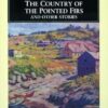 The Country of the Pointed Firs And Other Stories