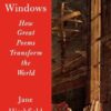 Ten Windows: How Great Poems Transform the World