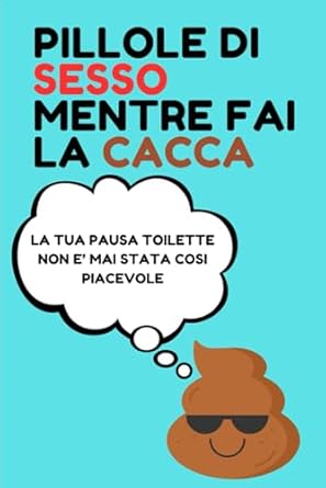 PILLOLE DI SESSO MENTRE FAI LA CACCA: PERCHE' LE TUE ORE IN BAGNO NON SONO MAI STATE COSI PUZZOLENTEMENTE PICCANTI