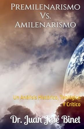 Premilenarismo Vs. Amilenarismo: Un Análisis Histórico, Teológico Y Crítico (Spanish Edition)