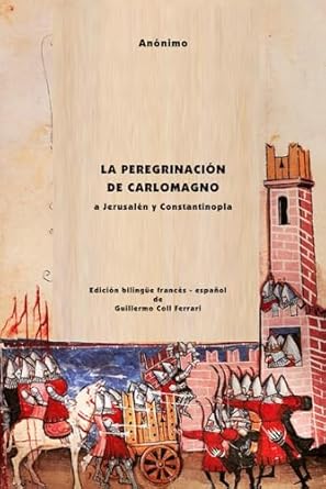La Peregrinación de Carlomagno a Jerusalén y Constantinopla: Edición bilingüe francés - español
