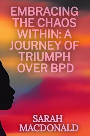 Embracing the Chaos Within: A Journey of Triumph Over BPD