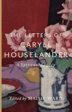 The Letters of Caryll Houselander: A Spiritual Legacy