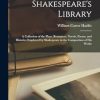 Shakespeare's Library: A Collection of the Plays, Romances, Novels, Poems, and Histories Employed by Shakespeare in the Composition of His Works