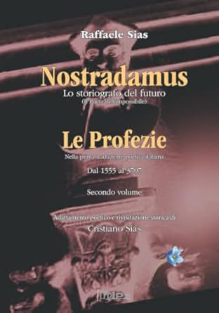 Nostradamus lo storiografo del futuro: Le Profezie (Passato e Futuro) (Italian Edition)