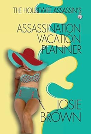 The Housewife Assassin's Assassination Vacation Planner (20)