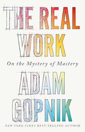 The Real Work: On the Mystery of Mastery