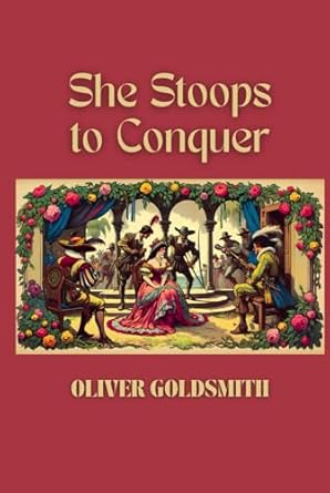 She Stoops to Conquer: Or, The Mistakes of a Night