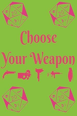 Choose Your Weapon: A notebook for people wanting to storyboard their next Tabletop RPG campaign