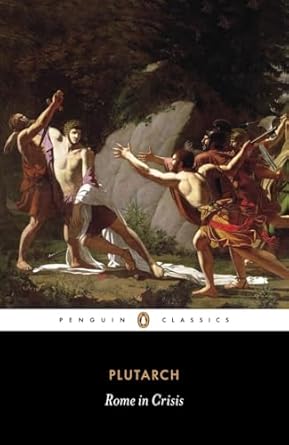 Rome In Crisis: Nine Lives in Plutarch: Tiberius Gracchus, Gaius Gracchus, Sertorius, Lucullus, Younger Cato, Brutus, Antony, Galba, Otho
