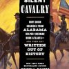 Silent Cavalry: How Union Soldiers from Alabama Helped Sherman Burn Atlanta--and Then Got Written Out of History