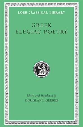 Greek Elegiac Poetry: From the Seventh to the Fifth...