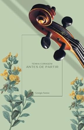 Tenha Coragem Antes de Partir