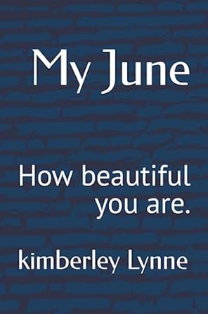 My June: How beautiful you are.