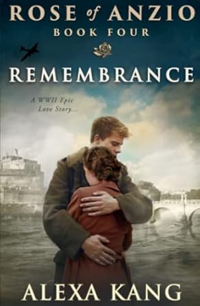 Rose of Anzio - Remembrance (Volume 4): a WWII Epic Love Story