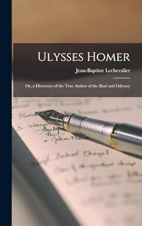 Ulysses Homer; Or, a Discovery of the True Author of the...