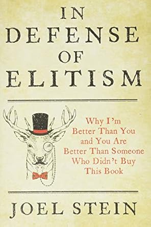 In Defense of Elitism: Why I'm Better Than You and You Are Better Than Someone Who Didn't Buy This Book