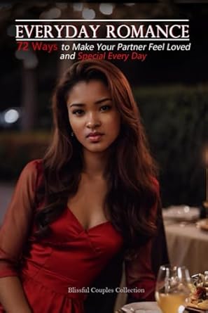 EVERYDAY ROMANCE: 72 Ways to Make Your Partner Feel Loved and Special Every Day