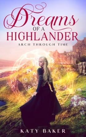 Dreams of a Highlander: A Scottish Time Travel Romance (Arch Through Time)