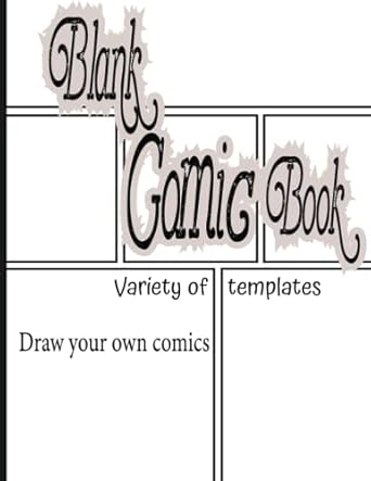 Blank Comic Book Variety of Templates draw your own Comics: Blank Comic Book For Kids 6-12 Age With Variety Of Templates Create Your Own Comics