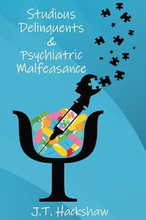 Studious Delinquents & Psychiatric Malfeasance