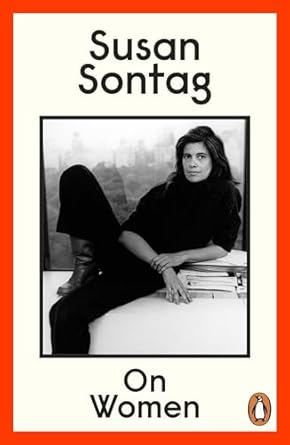 On Women: A new collection of feminist essays from the influential writer, activist and critic, Susan Sontag